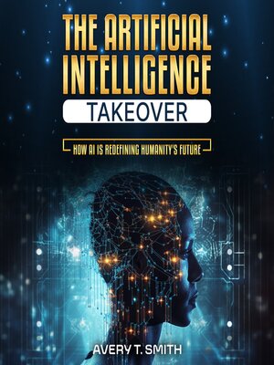 cover image of The Artificial Intelligence Takeover